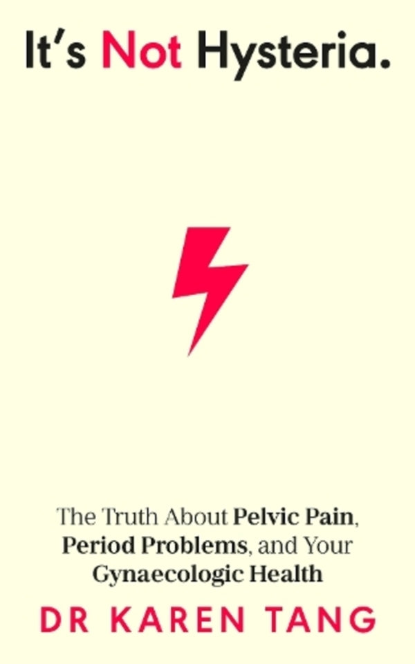 It’S Not Hysteria: The Truth ABOUT PELVIC Pain, Period Problems, And Your Gynaecologic Health Karen Tang / Карен Танг 9780241633816-1