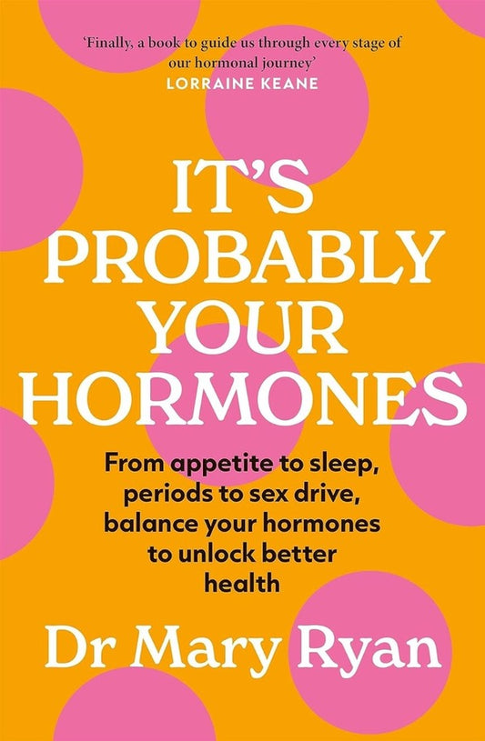 It's Probably Your Hormones: From Appetite To Sleep, Periods To Sex Drive, Balance Your Hormones To Unlock Better Health Mary Ryan / Мэри Райан 9781529434866-1