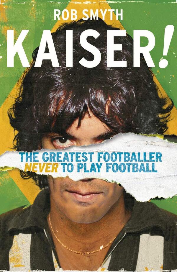 Kaiser. The Greatest Footballer Never to Play Football / Kaiser. The Greatest Footballer Never to Play Football Роб Смит 9781787290259-1