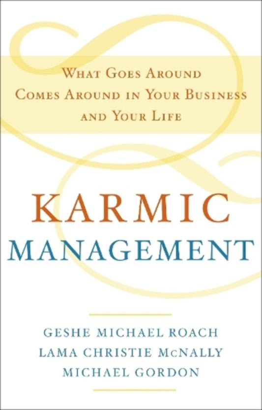 Karmic Management: What Goes Around Comes Around In Your Business And Your Life Geshe Michael Roach, Lama Christy McNally, Michael Gordon / Геше Майкл Роуч, Лама Кристи Макнелли, Майкл Гордон 9780385528740-1
