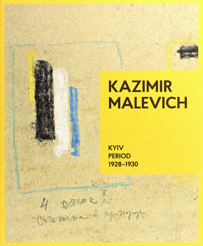 Kazimir Malevich. Kyiv Period, 1928-1930 / Kazimir Malevich. Kyiv Period, 1928-1930 Татьяна Филевская 978-966-7845-91-9-1