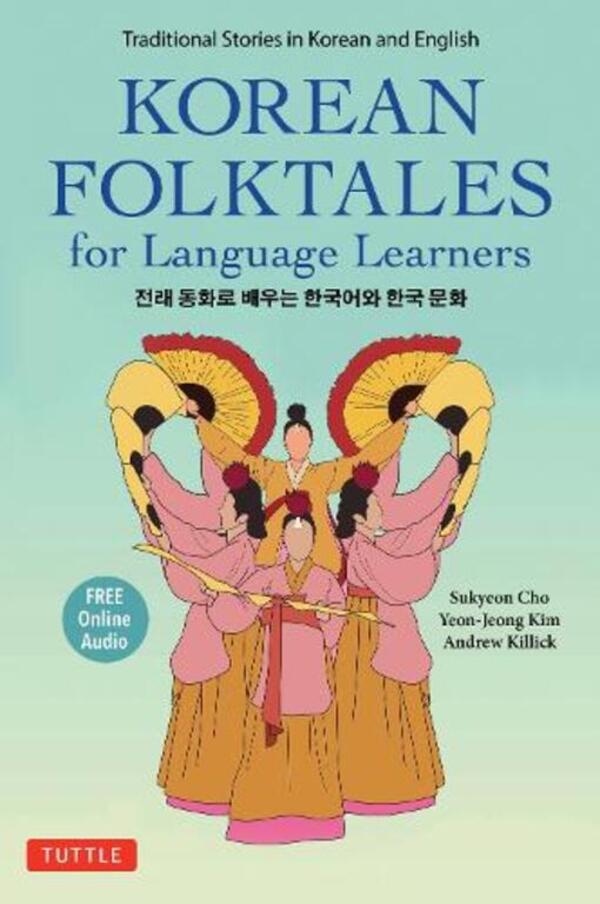 Korean Folktales for Language Learners: Traditional Stories in English and Korean (Free online Audio Recordings) / Korean Folktales for Language Learners: Traditional Stories in English and Korean (Free online Audio Recordings) Эндрю Киллик, Сукён Чо, Ён Чжон Ким 9780804854634-1