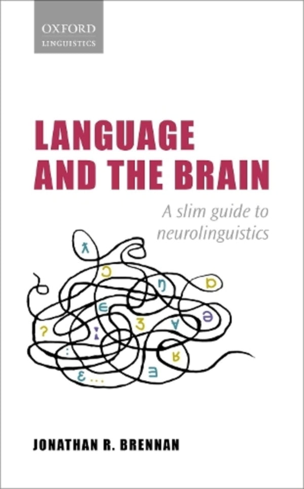 Language And The Brain: A Slim Guide To Neurolinguys Jonathan R. Brennan / Джонатан Р. Бреннан 9780198814764-1