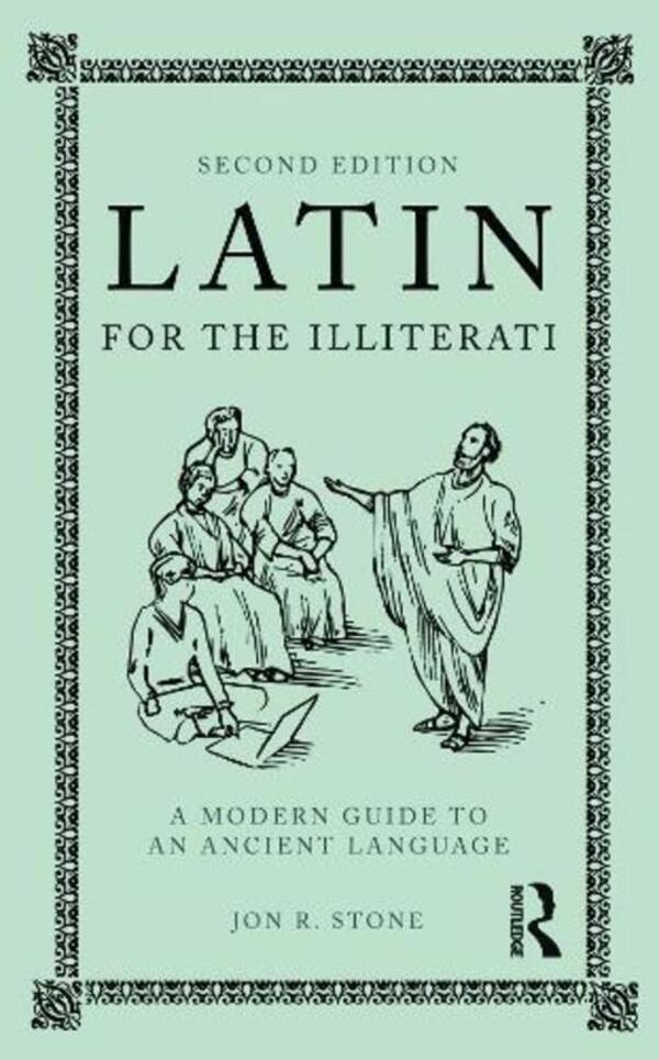 Latin for the Illiterati: A Modern Guide to Ancient Language / Latin for the Illiterati: A Modern Guide to an Ancient Language Джон Р. Стоун 9780415777674-1