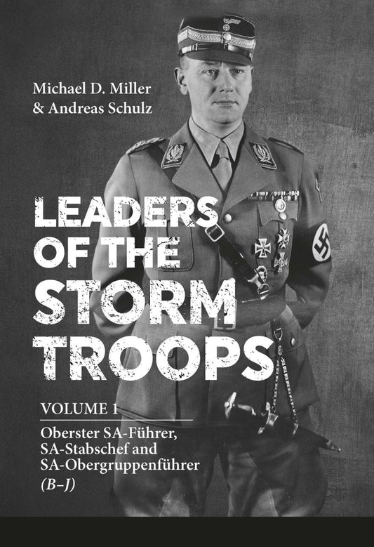 Leaders Of The Storm Troops. Volume 1. Oberster SA-Faehrer, SA-Stabschef And SA-Obergruppenfaehrer (B - J) Michael D. Miller, Andreas Schulz / Майкл Д. Миллер, Андреас Шульц 9781909982871-1