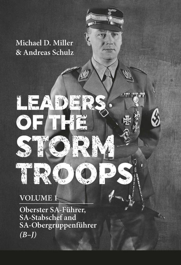 Leaders of the Storm Troops. Volume 1. Oberster SA-Faehrer, SA-Stabschef and SA-Obergruppenfaehrer (B - J) / Leaders of the Storm Troops. Volume 1. Oberster SA-Faehrer, SA-Stabschef and SA-Obergruppenfaehrer (B - J) Майкл Д. Миллер, Андреас Шульц 9781909982871-1