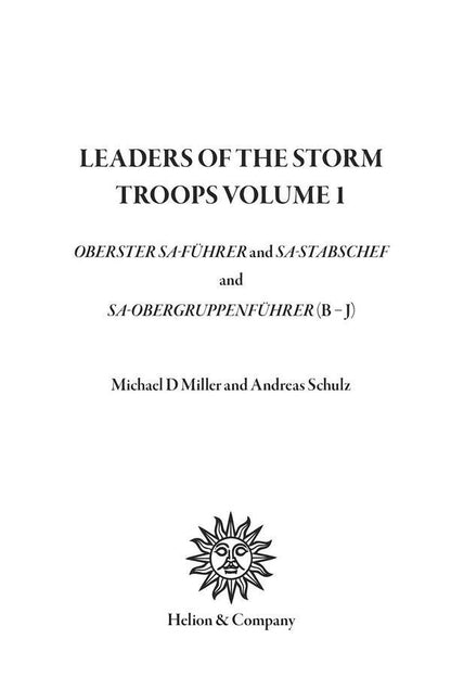 Leaders of the Storm Troops. Volume 1. Oberster SA-Faehrer, SA-Stabschef and SA-Obergruppenfaehrer (B - J) / Leaders of the Storm Troops. Volume 1. Oberster SA-Faehrer, SA-Stabschef and SA-Obergruppenfaehrer (B - J) Майкл Д. Миллер, Андреас Шульц 9781909982871-4