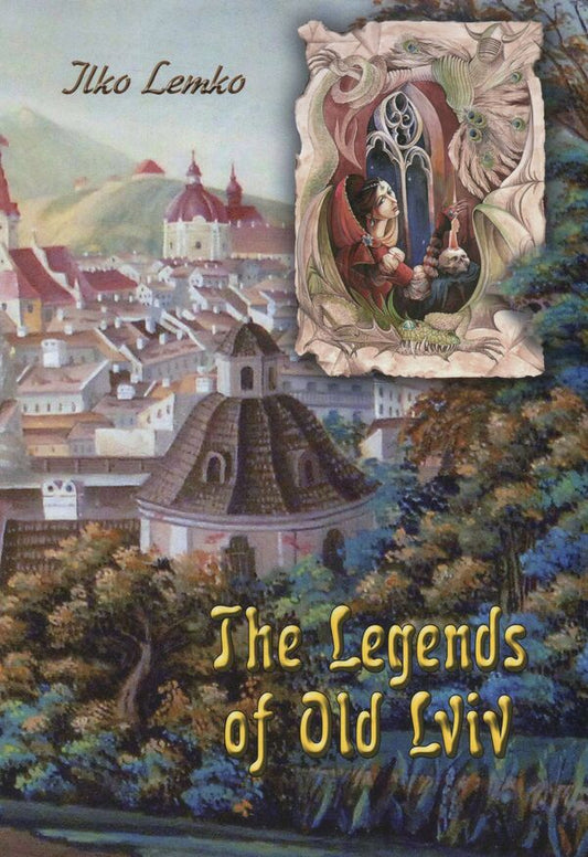 Legends of old Lviv / The Legends of old Lviv / Легенди старого Львова / The Legends of old Lviv Илько Лемко 978-617-629-417-7-1