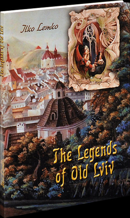 Legends of old Lviv / The Legends of old Lviv / Легенди старого Львова / The Legends of old Lviv Илько Лемко 978-617-629-417-7-2