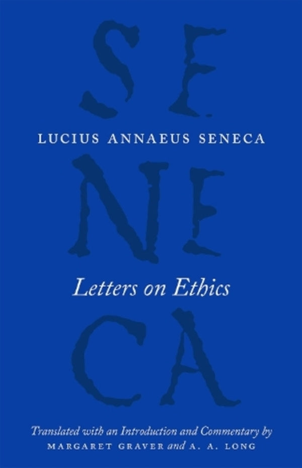 Letters on Ethics – To Lucilius / Letters on Ethics – To Lucilius Луций Анней Сенека, Маргарет Грейвер 9780226528434-1