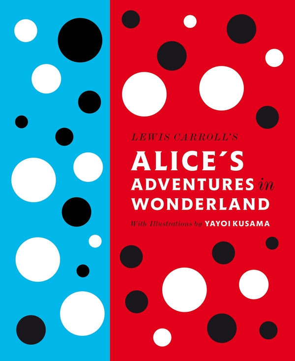 Lewis Carroll's Alice's Adventures In Wonderland: With Artwork By Yayoi Kusama / Author not specified 9780141197302-3