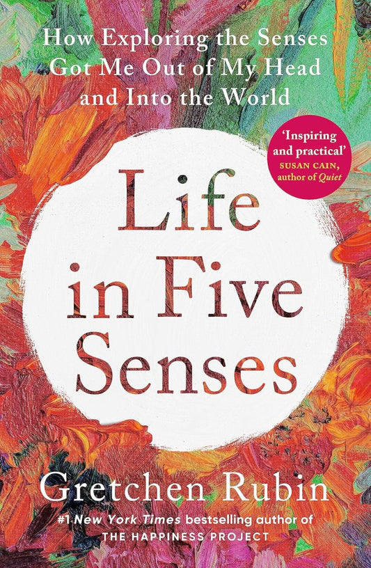 Life In Five Senses: How Exploring The Senses Got Me Out Of My Head And Into The World Gretchen Rubin / Гретхен Рубин 9781529376371-1