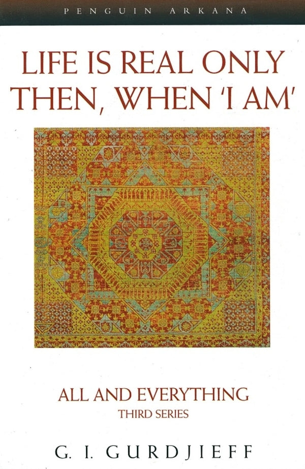 Life Is Real Only Then, When 'I Am'. All And Erything Third Series Georgy Gurdjiev / Георгий Гурджиев 9780140195859-1