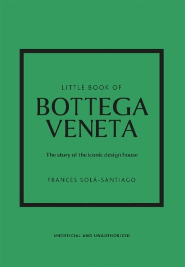 Little Book Of Bottega Veneta: The Story Of The Iconic Fashion House / Author not specified 9781802796421-1