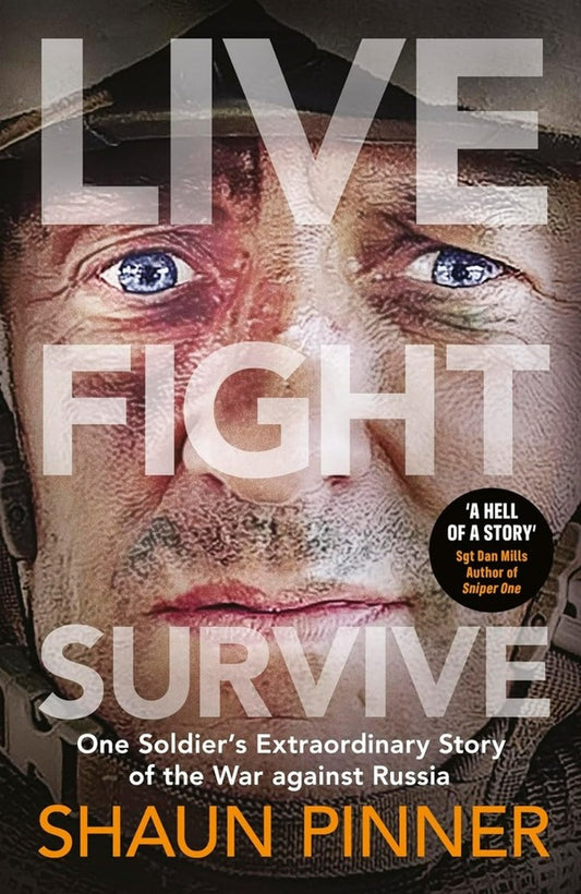 Live. Fight. Survive.: A former British soldier’s harrowing account of front-line war in Ukraine and Russian torture / Live. Fight. Survive.: A former British soldier’s harrowing account of front-line war in Ukraine and Russian torture Шон Пиннер 9780241668078-1