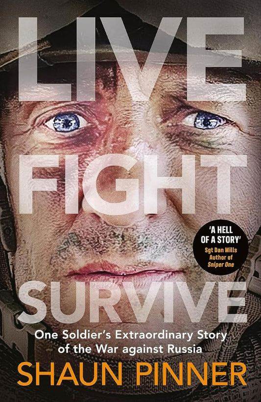 Live. Fight. Survive.: A former British soldier’s harrowing account of front-line war in Ukraine and Russian torture / Live. Fight. Survive.: A former British soldier’s harrowing account of front-line war in Ukraine and Russian torture Шон Пиннер 9780241668085-1