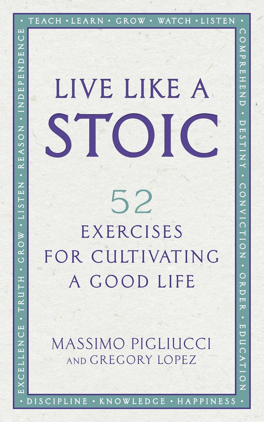Live Like A Stoic: 52 Exercises for Cultivating a Good Life / Live Like A Stoic: 52 Exercises for Cultivating a Good Life Массимо Пильюччи, Грегори Лопес 9781846045967-1