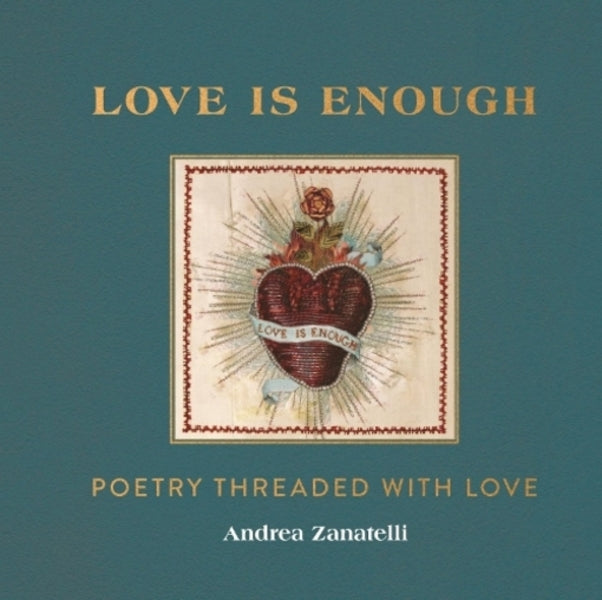 Love Is Enough: Poetry Threaded With Love (With A Foreword By Florence Welch) Andrea Zanatelli / Андреа Занателли 9781912785421-1