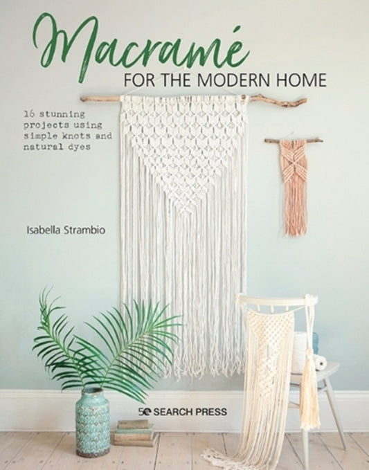 Macrame For The Modern Home: 16 Stunning Projects Using Simple Knots And Natural Dyes Isabella Strambio - Изабелла Страмбио 9781782218364-1