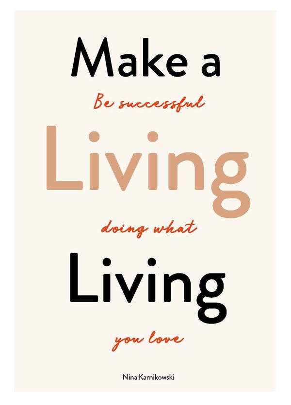 Make a Living Living. Be Successful Doing What You Love / Make a Living Living. Be Successful Doing What You Love Нина Карниковски 9781786275820-1
