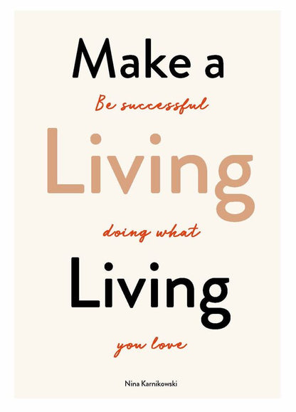 Make a Living Living. Be Successful Doing What You Love / Make a Living Living. Be Successful Doing What You Love Нина Карниковски 9781786275820-1