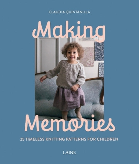 Making Memories: 25 Timeless Knitting Patterns for Children / Making Memories: 25 Timeless Knitting Patterns for Children Клаудия Кинтанилла 9781761450396-1