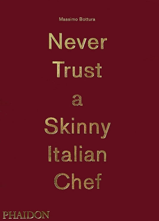 Massimo Bottura: Never Trust A Skinny Italian Chef Massimo Bottura / Массимо Боттура 9780714867144-1