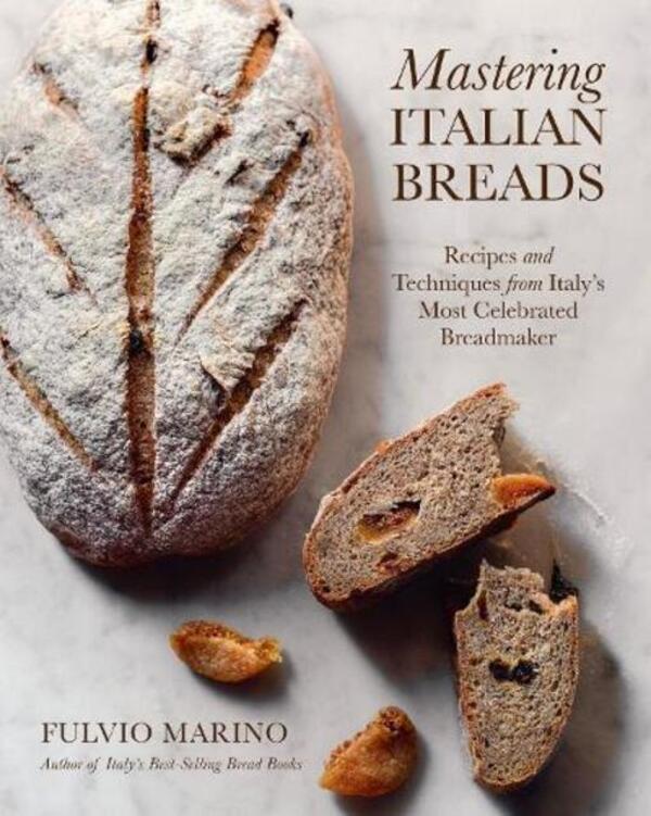 Mastering Italian Breads: Recipes And Techniques From Italys Most Celebrated Breadmaker Fulvio Marino - Фульвио Марино 9781577156628-1