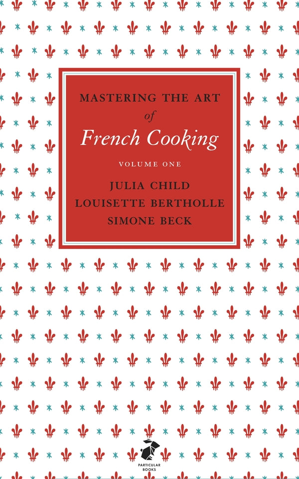 Mastering The Art Of French Cooking. Volume 1 Julia Child, Louisette Bertholle, Simon Beck / Джулия Чайлд, Луизетт Бертолль, Симон Бек 9780241953396-1