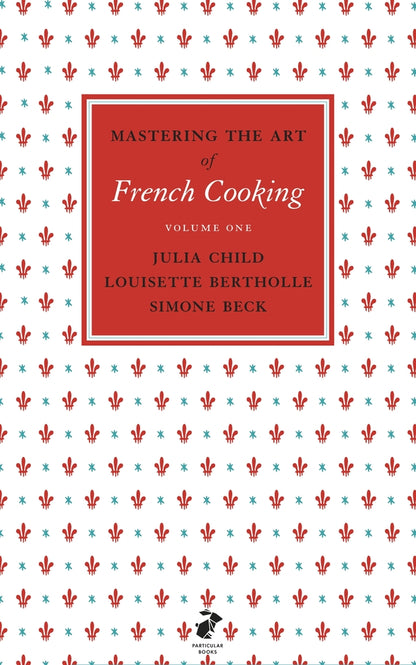 Mastering The Art Of French Cooking. Volume 1 Julia Child, Louisette Bertholle, Simon Beck / Джулия Чайлд, Луизетт Бертолль, Симон Бек 9780241953396-1