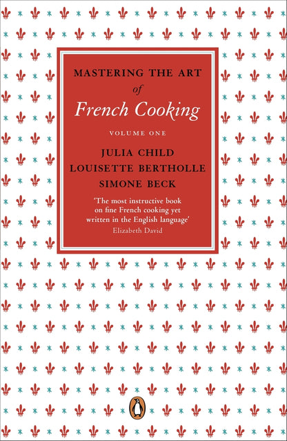 Mastering the Art of French Cooking. Volume 1 / Mastering the Art of French Cooking. Volume 1 Джулия Чайлд, Симон Бек, Луизетт Бертоль 9780241956465-1
