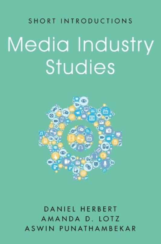 Media Industry Studies Amanda D. Lotz, Aswin Punathambekar, Daniel Herbert / Аманда Д. Лотц, Асвин Пунатхамбекар, Дэниел Херберт 9781509537785-1