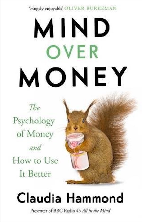Mind Over Money. The Psychology Of Money And How To Use It Better Claudia Hammond / Клаудия Хаммонд 9781782112068-1