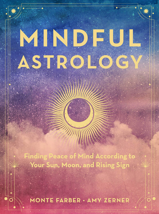 Mindful Astrology. Finding Peace Of Mind According To Your Sun, Moon, And Rising Sign Monte Farber, Amy Cerner / Монте Фарбер, Эми Цернер 9781631067471-1