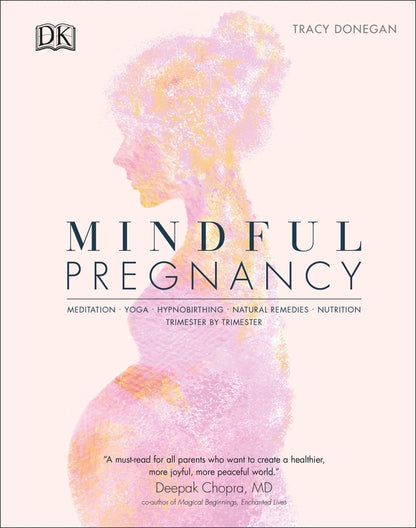 Mindful Pregnancy. Meditation, Yoga, Hypnobirthing, Natural Remedies, And Nutrition. Trimester By Trimester Tracy Donegan / Трейси Донеган 9780241410516-1