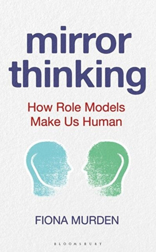 Mirror Thinking: How Role Models Make Us Human / Mirror Thinking : How Role Models Make Us Human Фиона Мерден 9781472975812-1