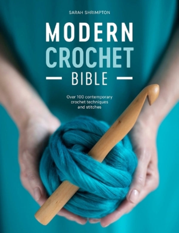 Modern Crochet Bible: Over 100 Contemporary Crochet Techniques And Stitches Sarah Schrimpton / Сара Шримптон 9781446307502-1