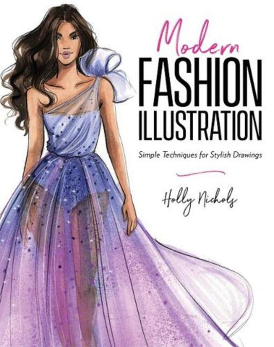 Modern Fashion Illustration: Simple Techniques For Stylish Drawings Holly Nichols / Холли Николс 9798890030009-1