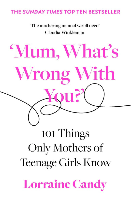 'Mum, What's Wrong With You?' 101 Things Only Mothers Of Teenage Girls Know Lorraine Candy / Лоррейн Кенди 9780008407254-1