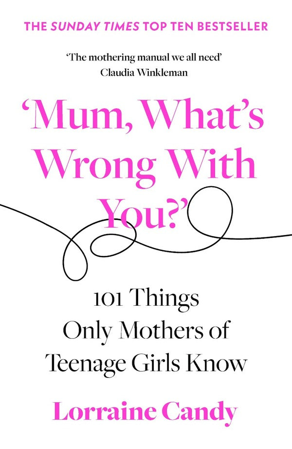 'Mum, What's Wrong with You?' 101 Things Only Mothers of Teenage Girls Know / 'Mum, What's Wrong with You?' 101 Things Only Mothers of Teenage Girls Know Лоррейн Кенди 9780008407254-1