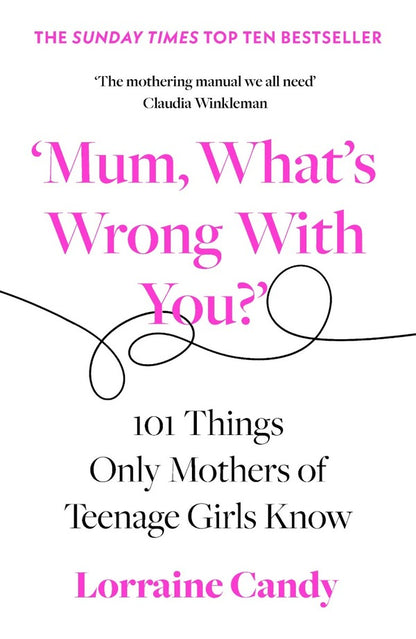 'Mum, What's Wrong with You?' 101 Things Only Mothers of Teenage Girls Know / 'Mum, What's Wrong with You?' 101 Things Only Mothers of Teenage Girls Know Лоррейн Кенди 9780008407254-1