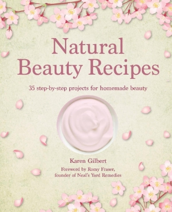 Natural Beauty Recipes: 35 Step-by-Step Projects for Homemade Beauty / Natural Beauty Recipes: 35 Step-by-Step Projects for Homemade Beauty Карен Гилберт 9781800653085-1