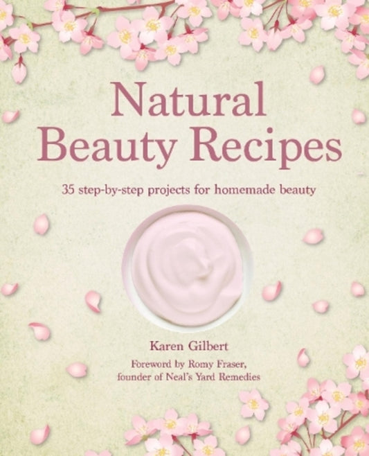 Natural Beauty Recipes: 35 Step-by-Step Projects for Homemade Beauty / Natural Beauty Recipes: 35 Step-by-Step Projects for Homemade Beauty Карен Гилберт 9781800653085-1