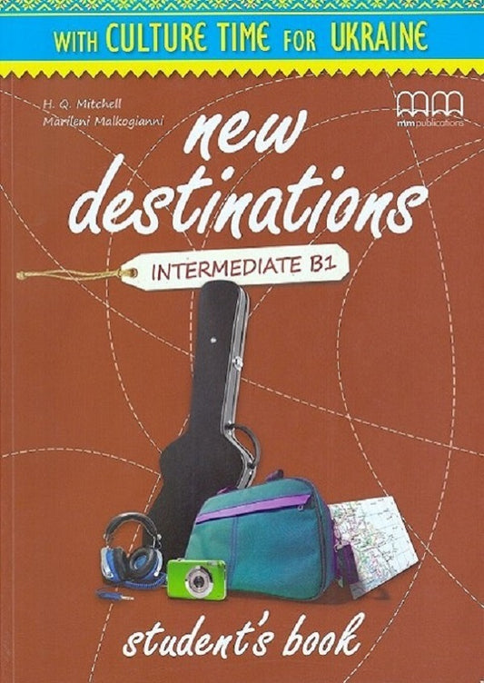 New Destinations Intermediate B1 Student's Book With Culture Time For Ukraine Harold Quinton Mitchell, Marileni Malcogianni / Гарольд Квинтон Митчелл, Марилени Малкогианни 9786180506976-1