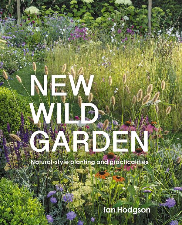 New Wild Garden. Natural-Style Planting And Practicalities Ian Hodgson / Иэн Ходжсон 9780711260092-1