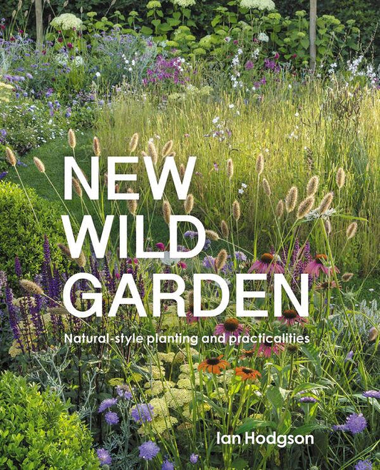 New Wild Garden. Natural-Style Planting And Practicalities Ian Hodgson / Иэн Ходжсон 9780711260092-1