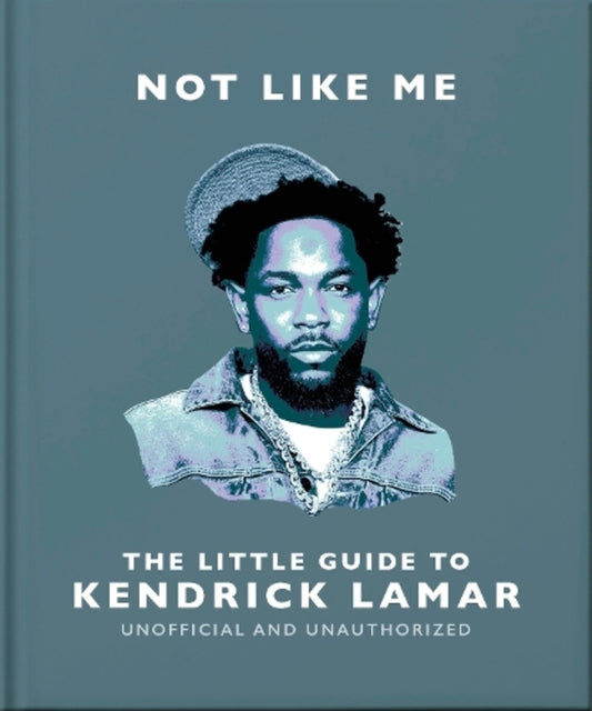 Not Like Me: The Little Guide to Kendrick Lamar / Not Like Me: The Little Guide to Kendrick Lamar OH 9781035436484-1