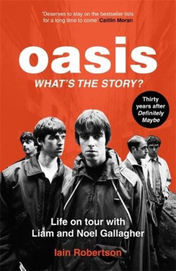 Oasis: What's The Story?: Life On Tour With Liam And Noel Gallagher Aine Robertson / Айн Робертсон 9781789467512-1