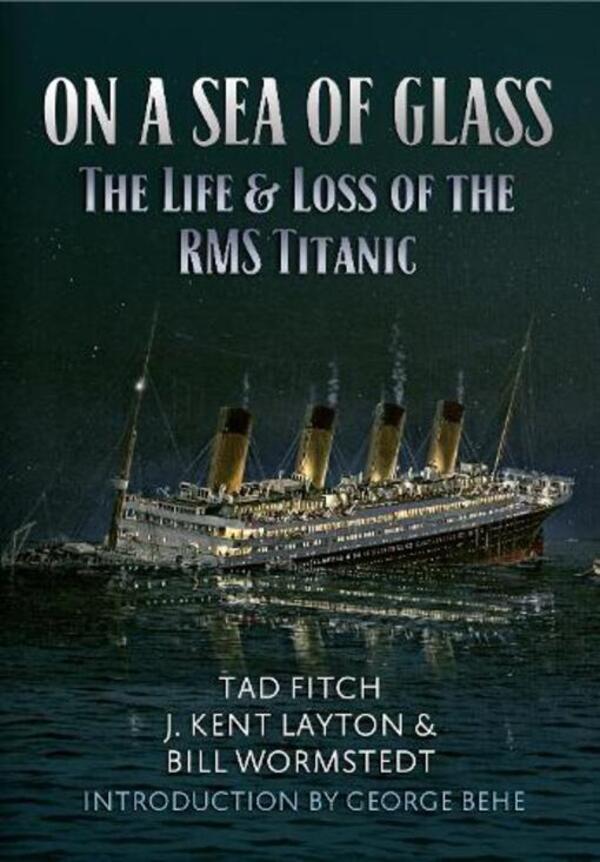 On A Sea Of Glass: The Life & Loss Of The Roms Titanic Bill Wormstedt, J. Kent Leighton, Tad Fitch / Билл Уормстедт, Дж. Кент Лейтон, Тад Фитч 9781445647012-1