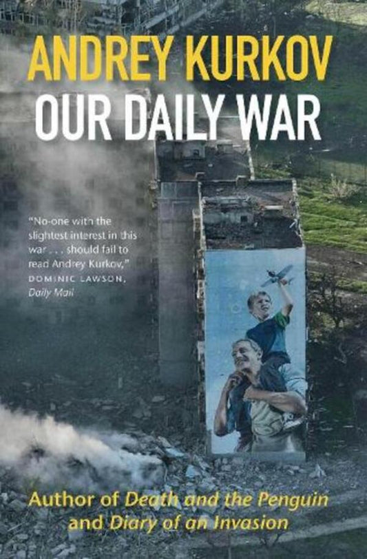Our Daily War: The powerful, deeply personal sequel to Diary of an Invasion / Our Daily War: The powerful, deeply personal sequel to Diary of an Invasion Андрей Курков 9781916788688-1